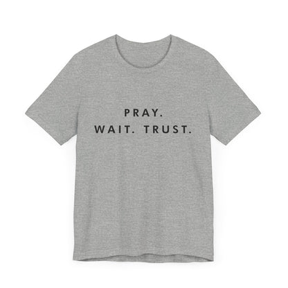 Pray - Wait - Trust Unisex Jersey Short Sleeve Tee